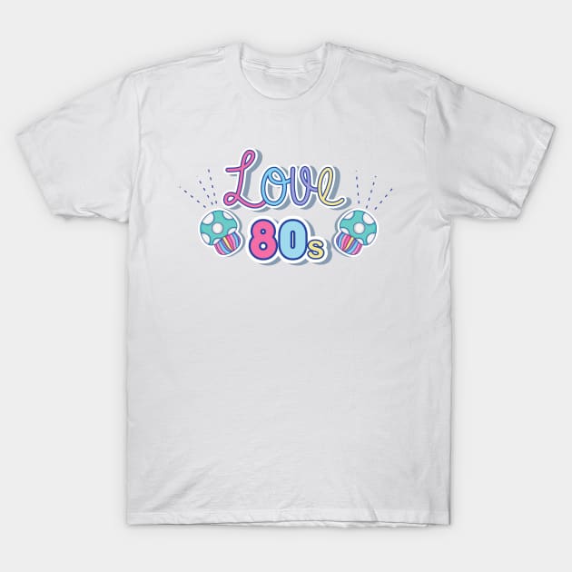 I love the 80s T-Shirt by Pro-tshirt